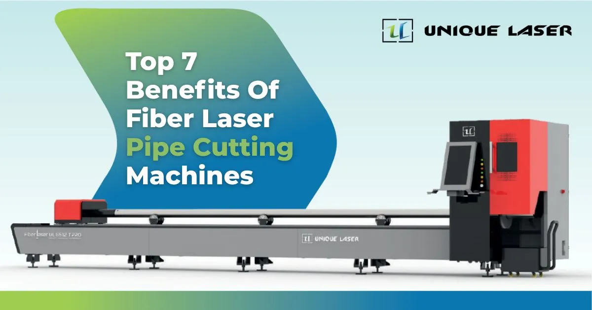 Top 7 Benefits Of Fiber Laser Pipe Cutting Machines